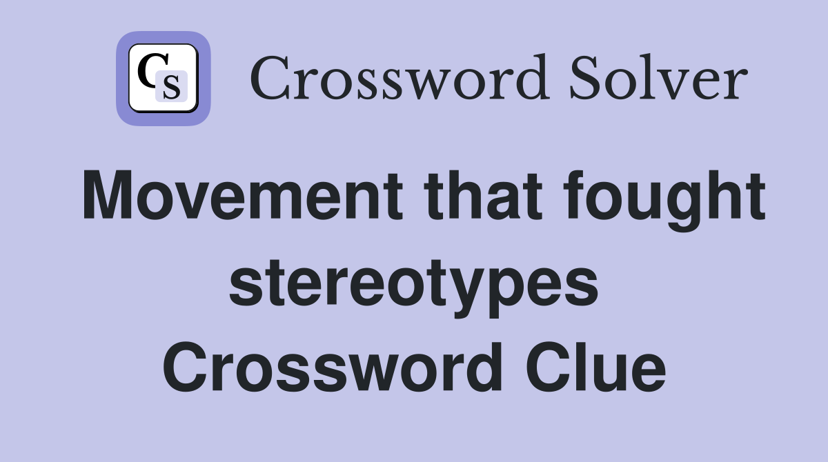 Movement that fought stereotypes Crossword Clue