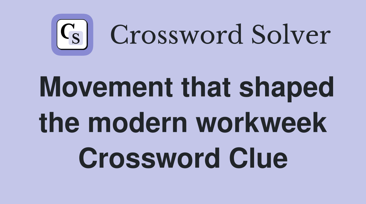 Movement that shaped the modern workweek Crossword Clue