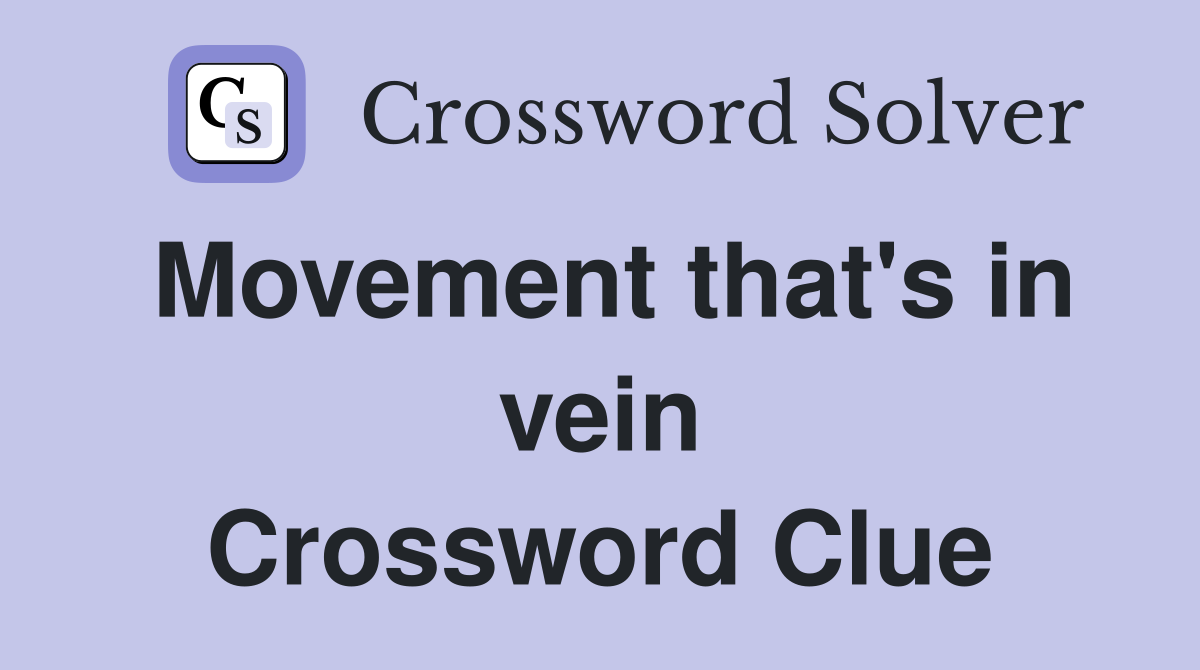Movement that's in vein Crossword Clue