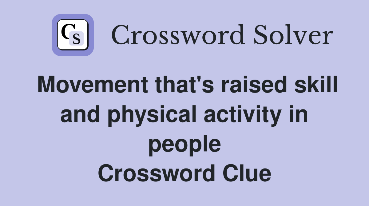 Movement that's raised skill and physical activity in people Crossword Clue