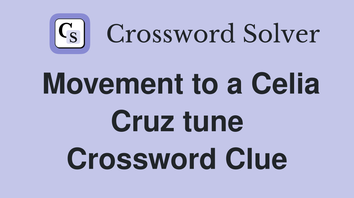 Movement to a Celia Cruz tune Crossword Clue