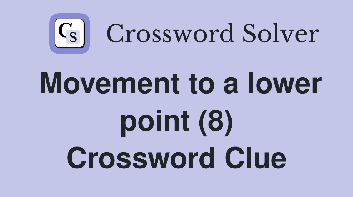 Movement to a lower point (8) Crossword Clue
