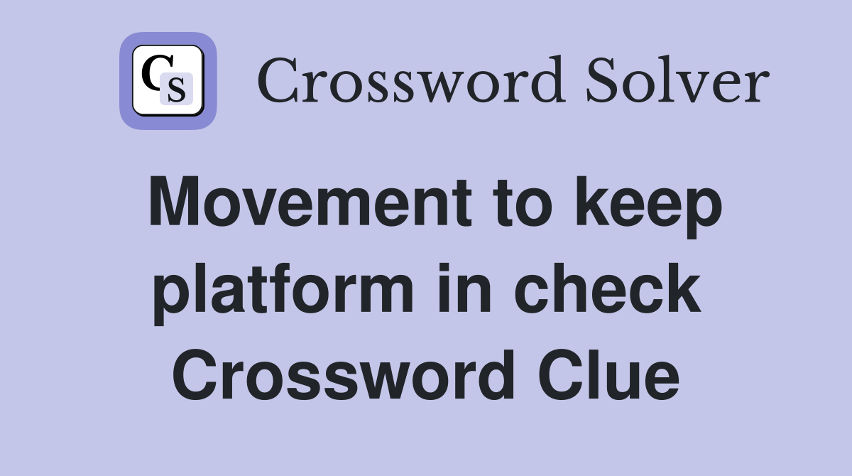Movement to keep platform in check Crossword Clue