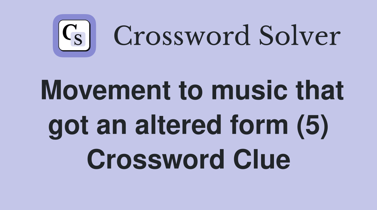 Movement to music that got an altered form (5) Crossword Clue