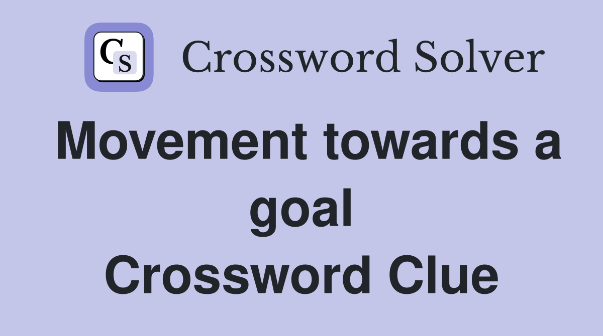 Movement towards a goal Crossword Clue