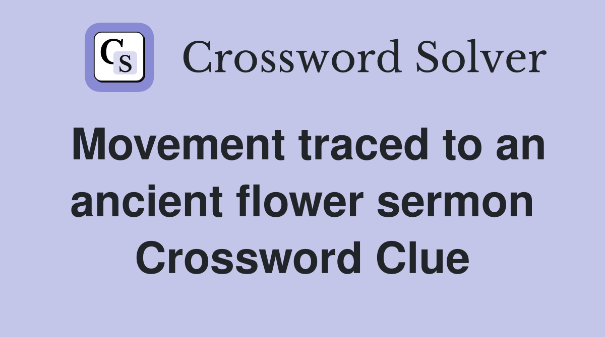 Movement traced to an ancient flower sermon Crossword Clue