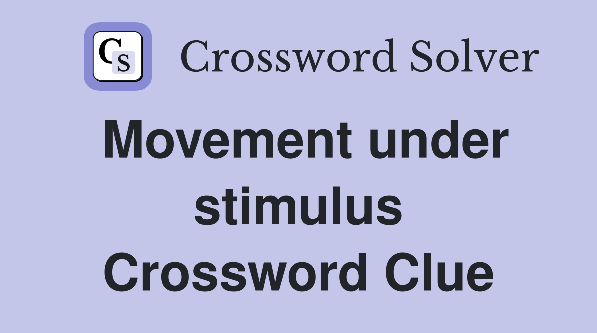 Movement under stimulus Crossword Clue