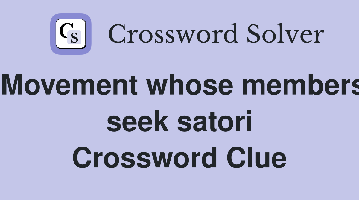 Movement whose members seek satori Crossword Clue