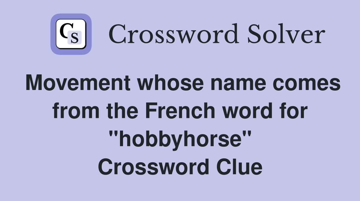 Movement whose name comes from the French word for "hobbyhorse" Crossword Clue