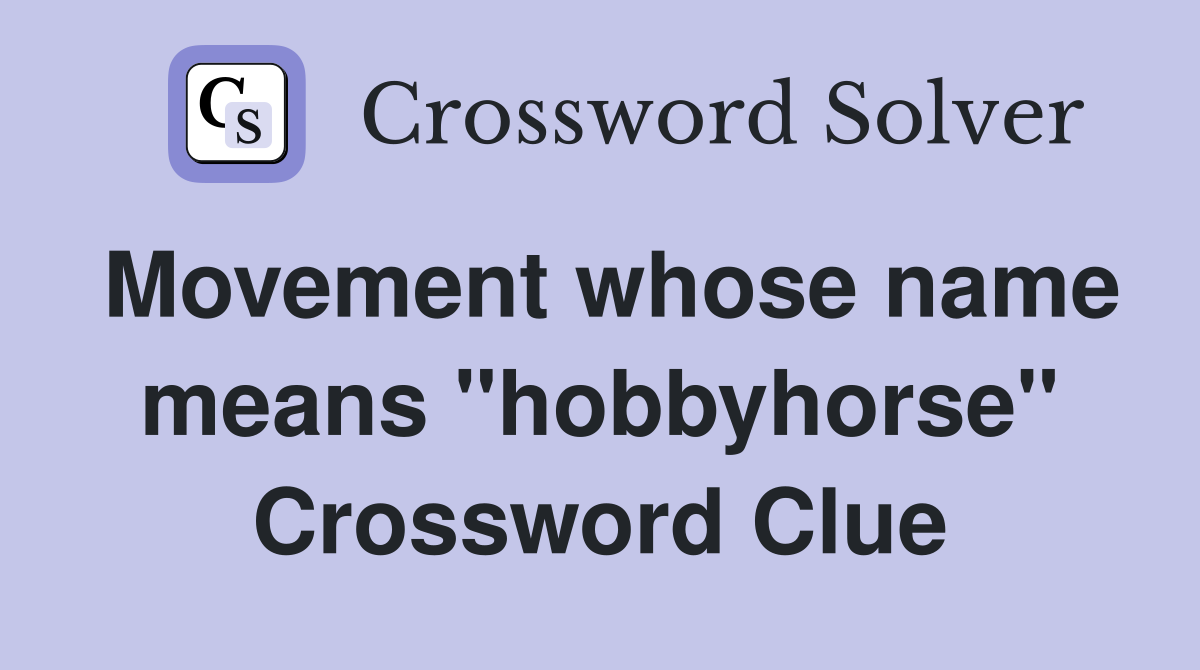 Movement whose name means "hobbyhorse" Crossword Clue