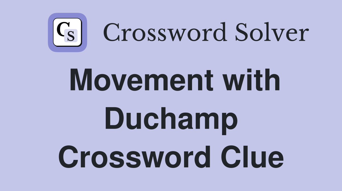 Movement with Duchamp Crossword Clue