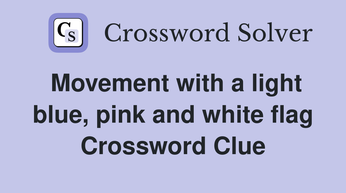 Movement with a light blue, pink and white flag Crossword Clue