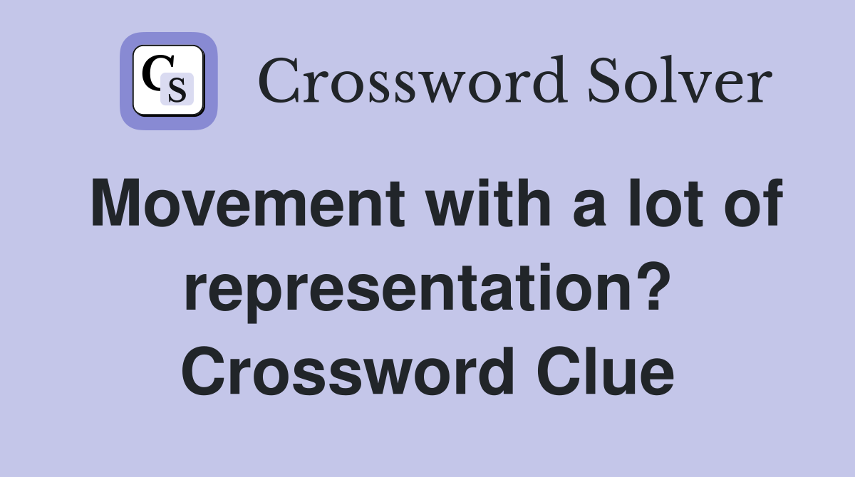 Movement with a lot of representation? Crossword Clue