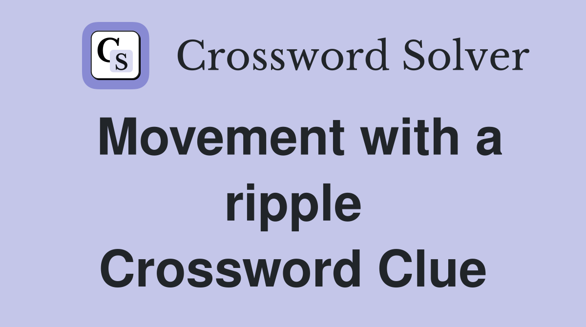 Movement with a ripple Crossword Clue