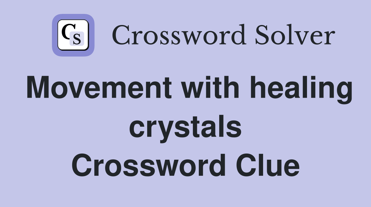 Movement with healing crystals Crossword Clue