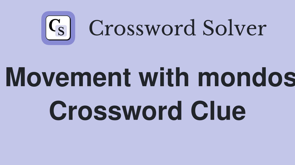 Movement with mondos Crossword Clue