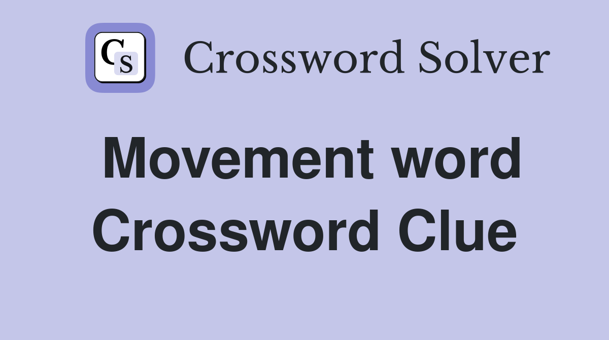Movement word Crossword Clue