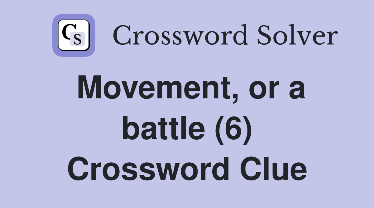 Movement, or a battle (6) Crossword Clue