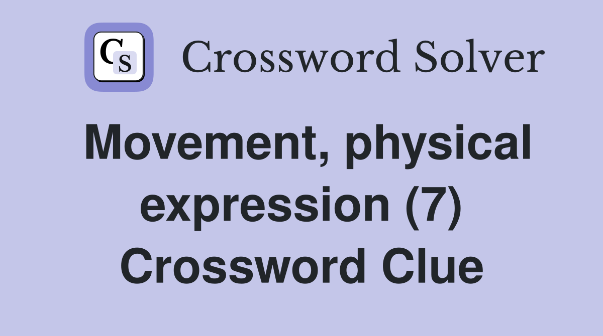 Movement, physical expression (7) Crossword Clue