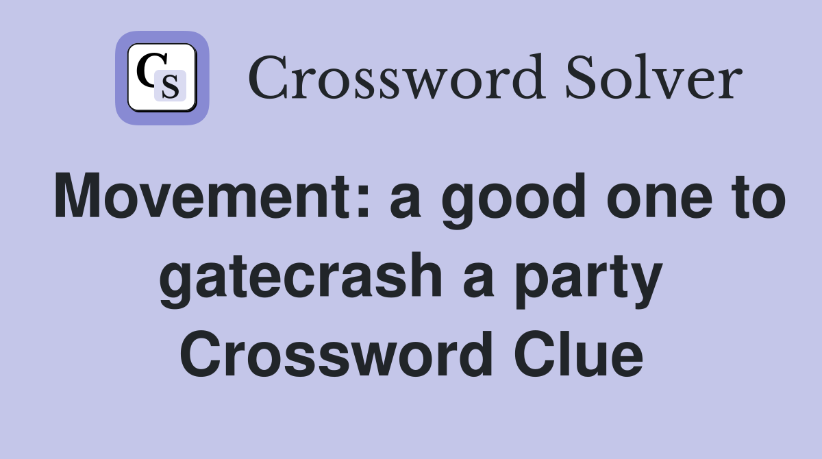 Movement: a good one to gatecrash a party Crossword Clue