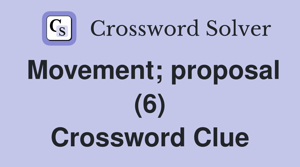 Movement; proposal (6) Crossword Clue