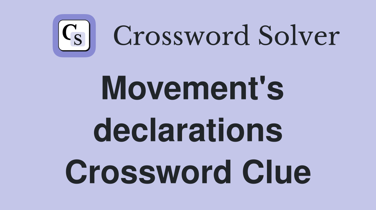 Movement's declarations Crossword Clue