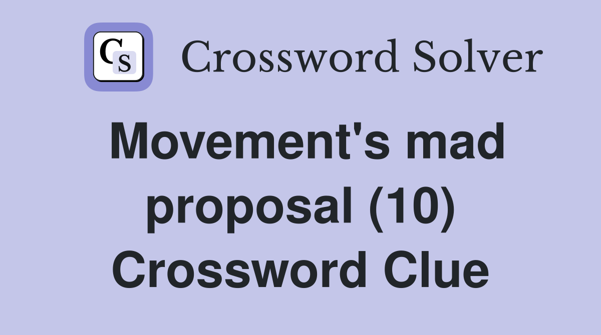 Movement's mad proposal (10) Crossword Clue