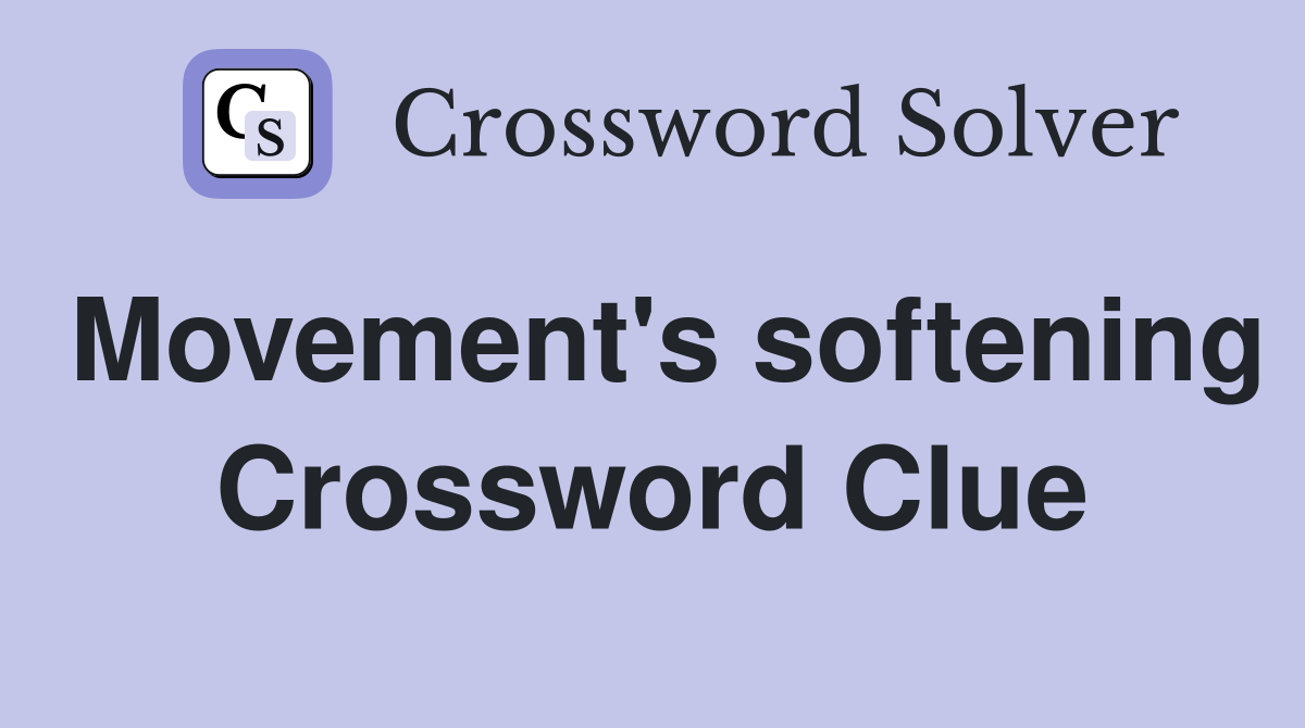 Movement's softening Crossword Clue