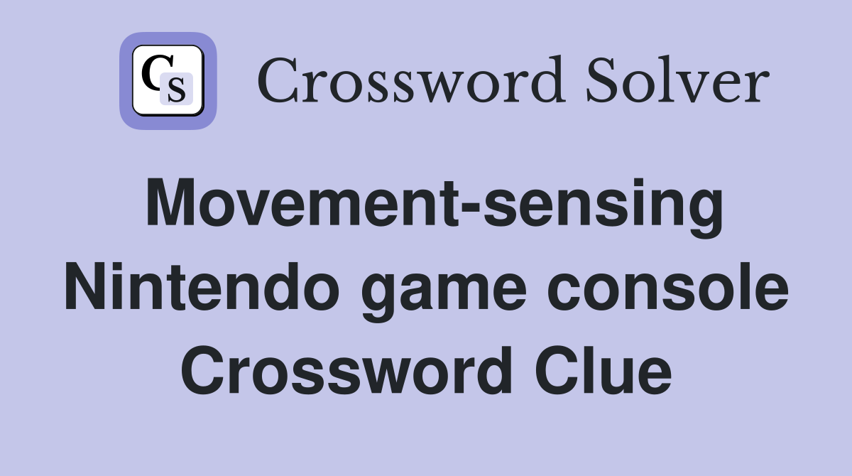 Movement-sensing Nintendo game console Crossword Clue