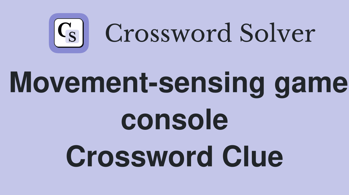 Movement-sensing game console Crossword Clue