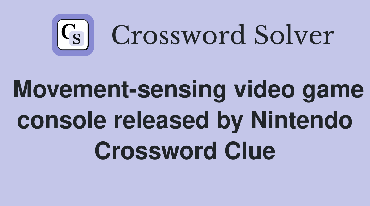Movement-sensing video game console released by Nintendo Crossword Clue