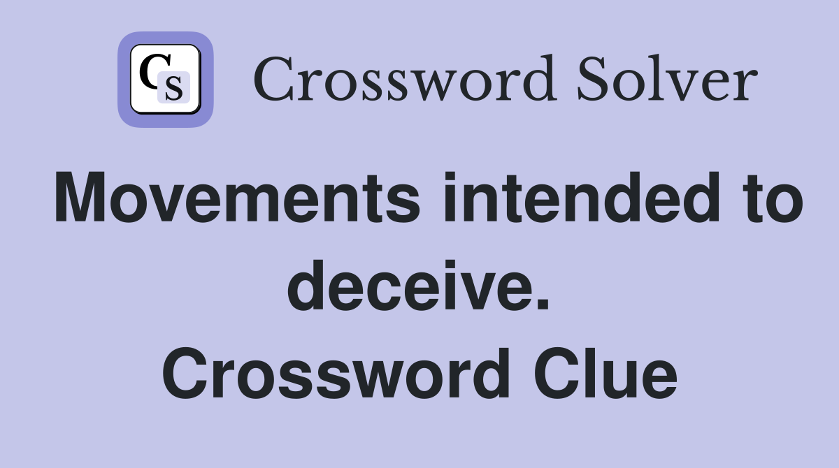 Movements intended to deceive. Crossword Clue