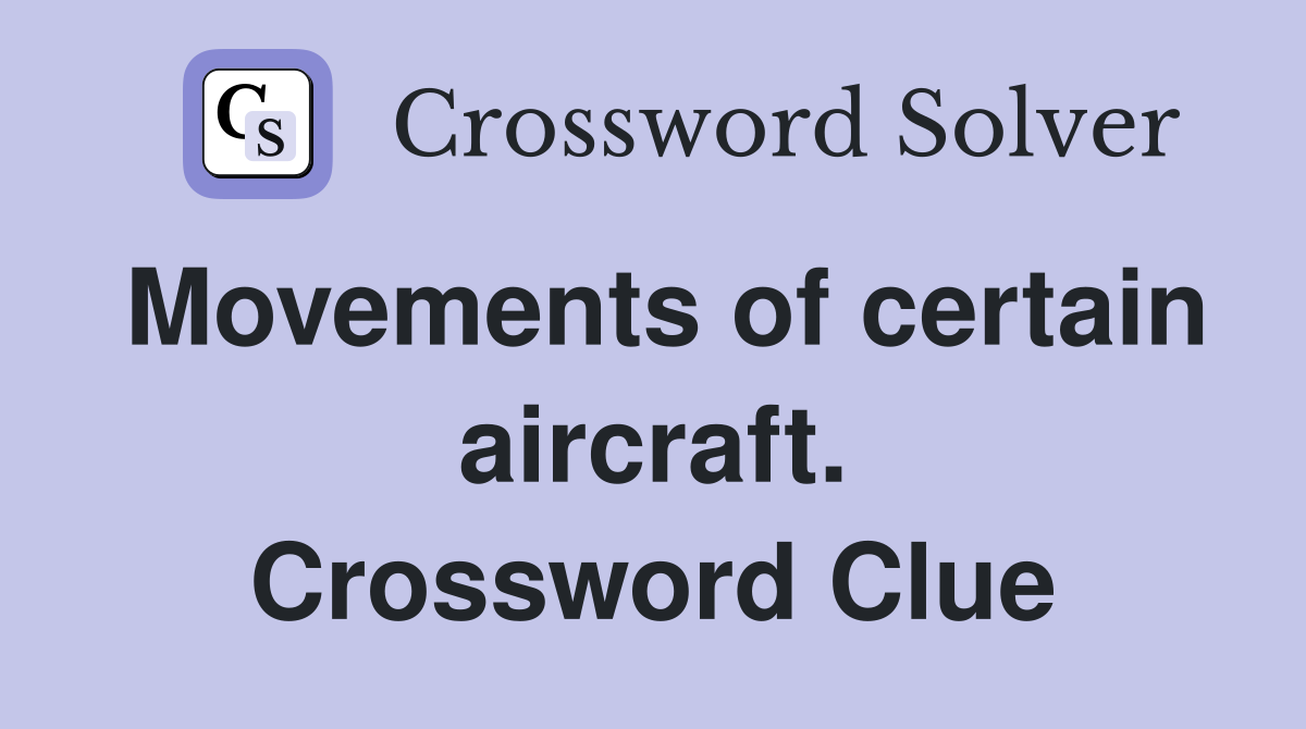 Movements of certain aircraft. Crossword Clue