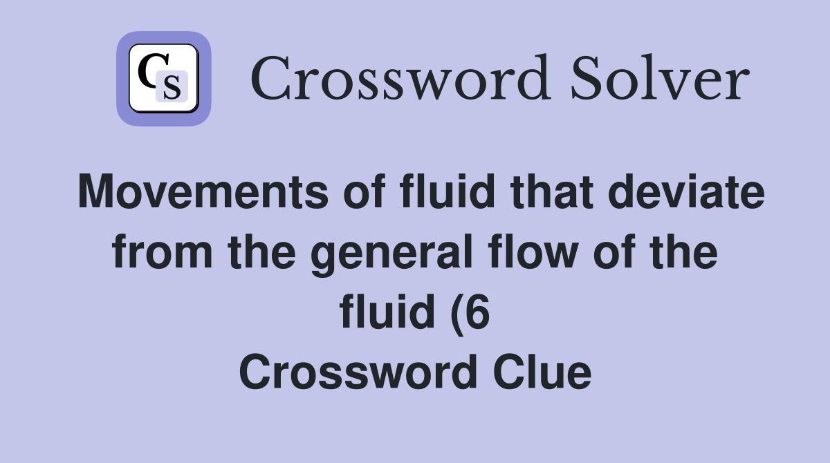Movements of fluid that deviate from the general flow of the fluid (6 Movements of fluid that deviate from the general flow of the fluid (6