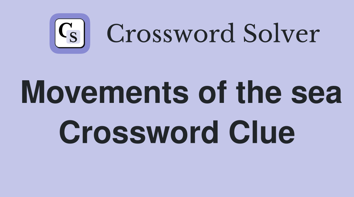 Movements of the sea Crossword Clue