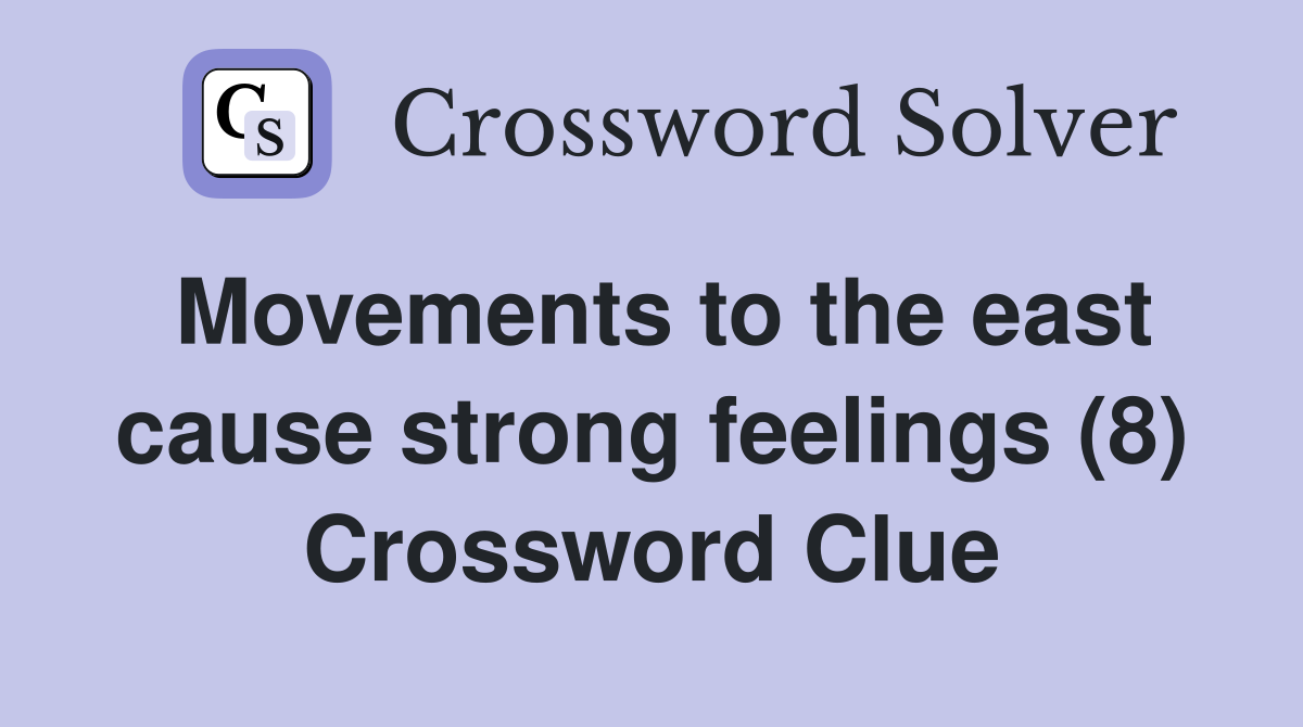 Movements to the east cause strong feelings (8) Crossword Clue