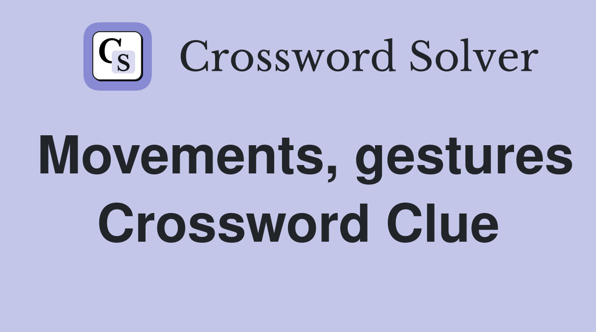 Movements, gestures Crossword Clue