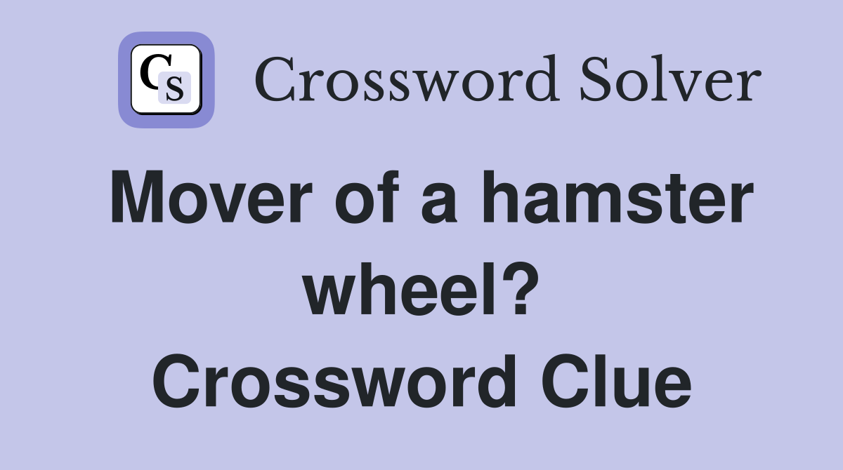 Mover of a hamster wheel? Crossword Clue