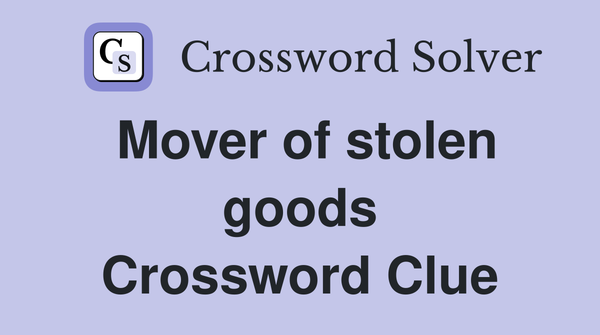 Mover of stolen goods Crossword Clue