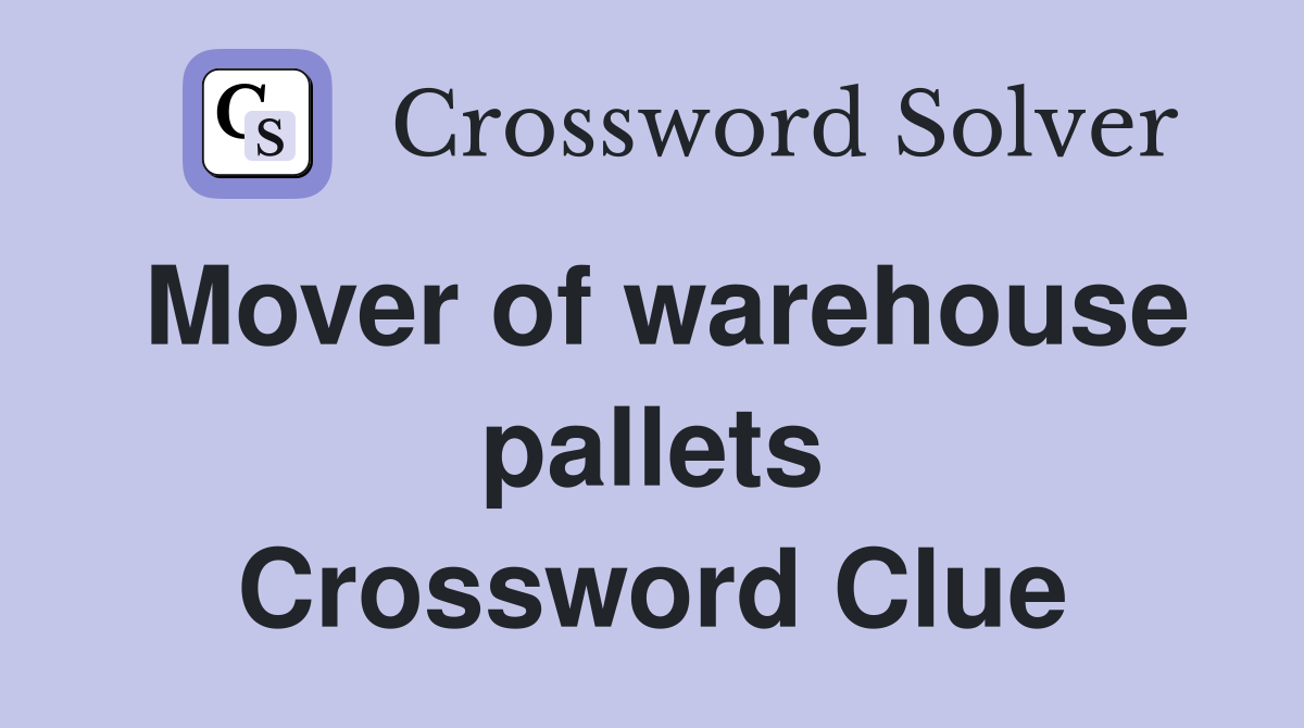 Mover of warehouse pallets Crossword Clue