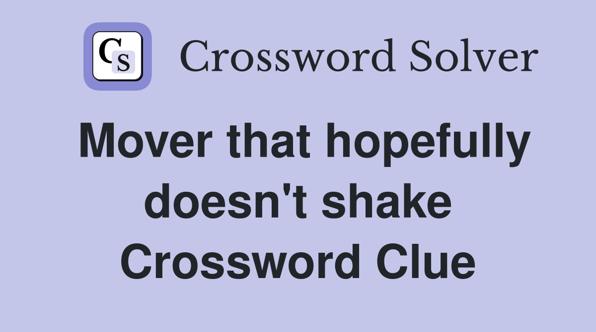 Mover that hopefully doesn't shake Crossword Clue