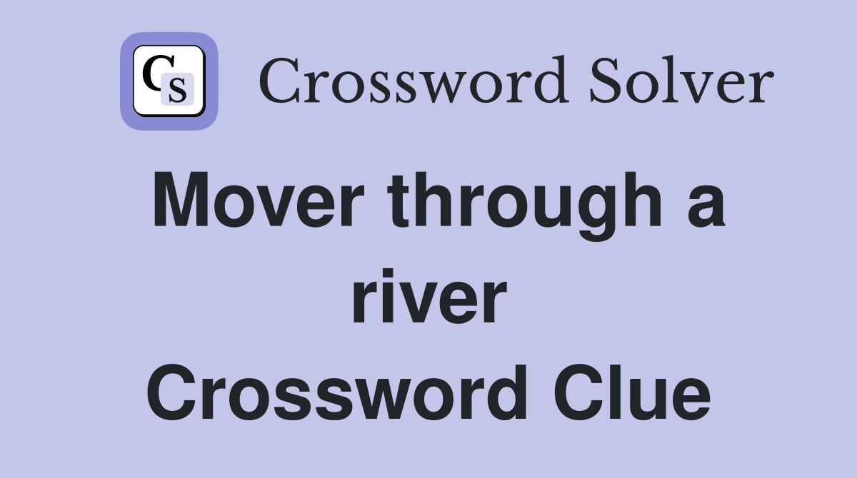 Mover through a river Crossword Clue