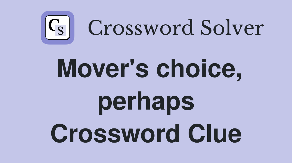 Mover's choice, perhaps Crossword Clue
