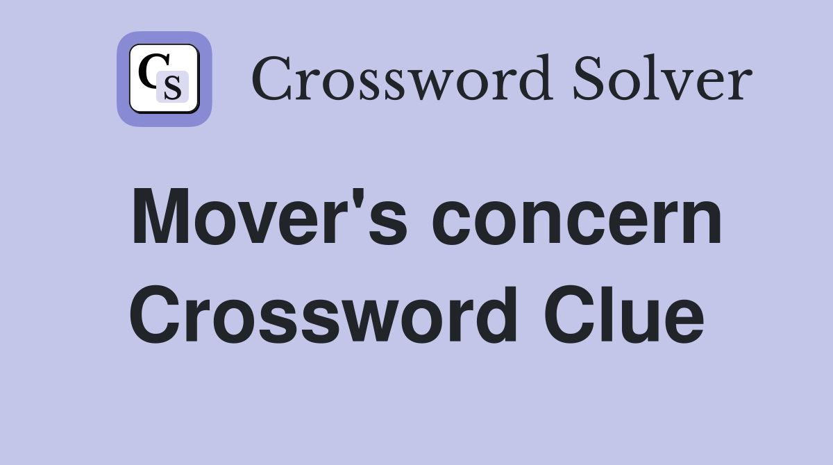 Mover's concern Crossword Clue