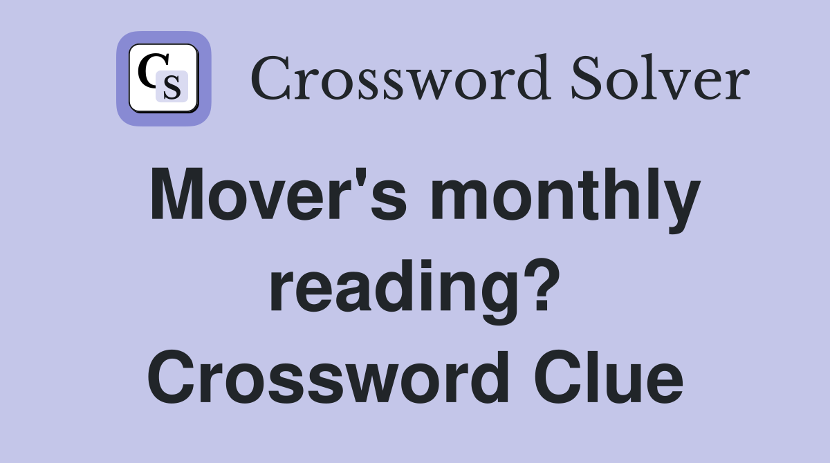 Mover's monthly reading? Crossword Clue