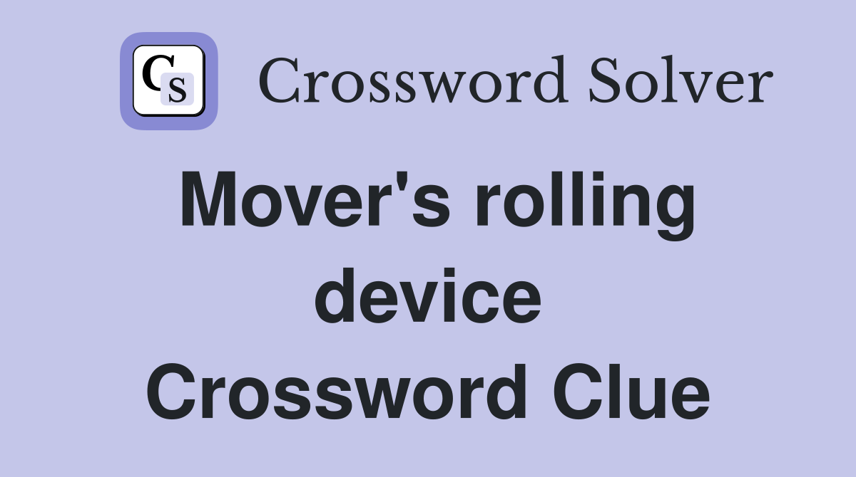 Mover's rolling device Crossword Clue