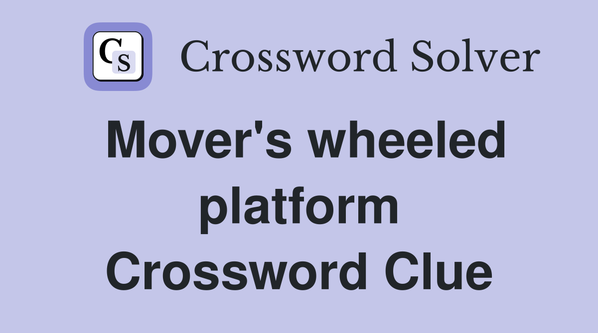 Mover's wheeled platform Crossword Clue