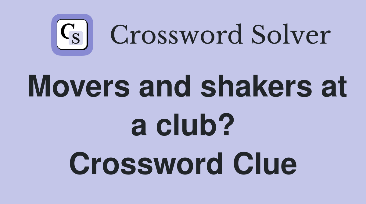 Movers and shakers at a club? Crossword Clue
