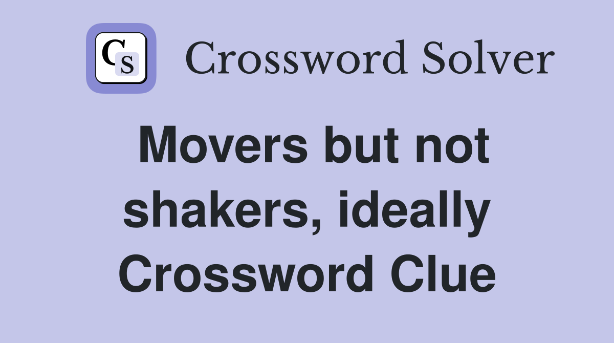 Movers but not shakers, ideally Crossword Clue