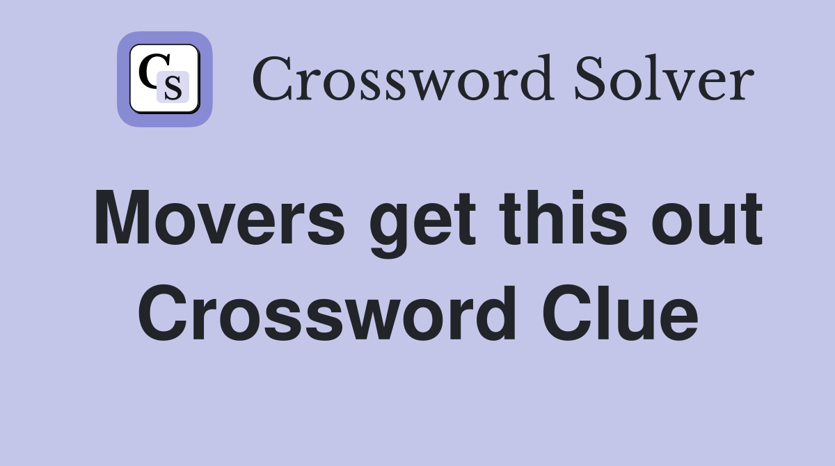 Movers get this out Crossword Clue